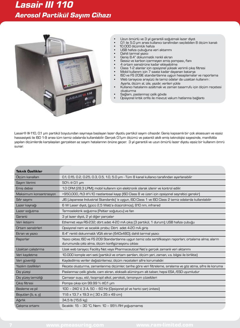 4 dokunmatik renkli ekran Sessiz ve karbon içermeyen emiş pompası/fanı 4 ortam sensörüne kadar ekleyebilme Class 1-2 alanlar için opsiyonel yüksek verimli çıkış filtresi Mobil kullanım için 7 saate