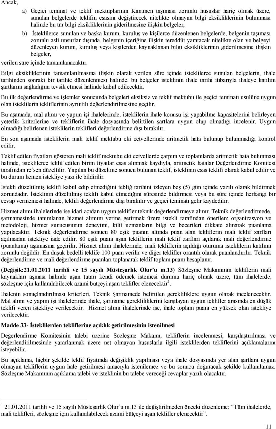 unsurlar dışında, belgenin içeriğine ilişkin tereddüt yaratacak nitelikte olan ve belgeyi düzenleyen kurum, kuruluş veya kişilerden kaynaklanan bilgi eksikliklerinin giderilmesine ilişkin belgeler,