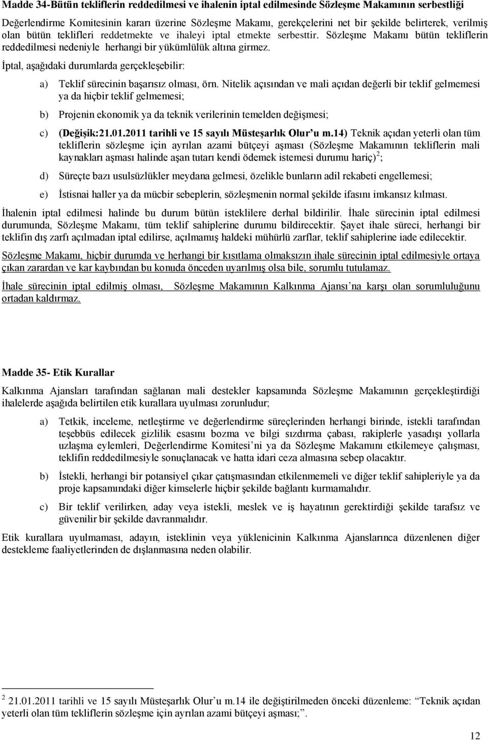 İptal, aşağıdaki durumlarda gerçekleşebilir: a) Teklif sürecinin başarısız olması, örn.