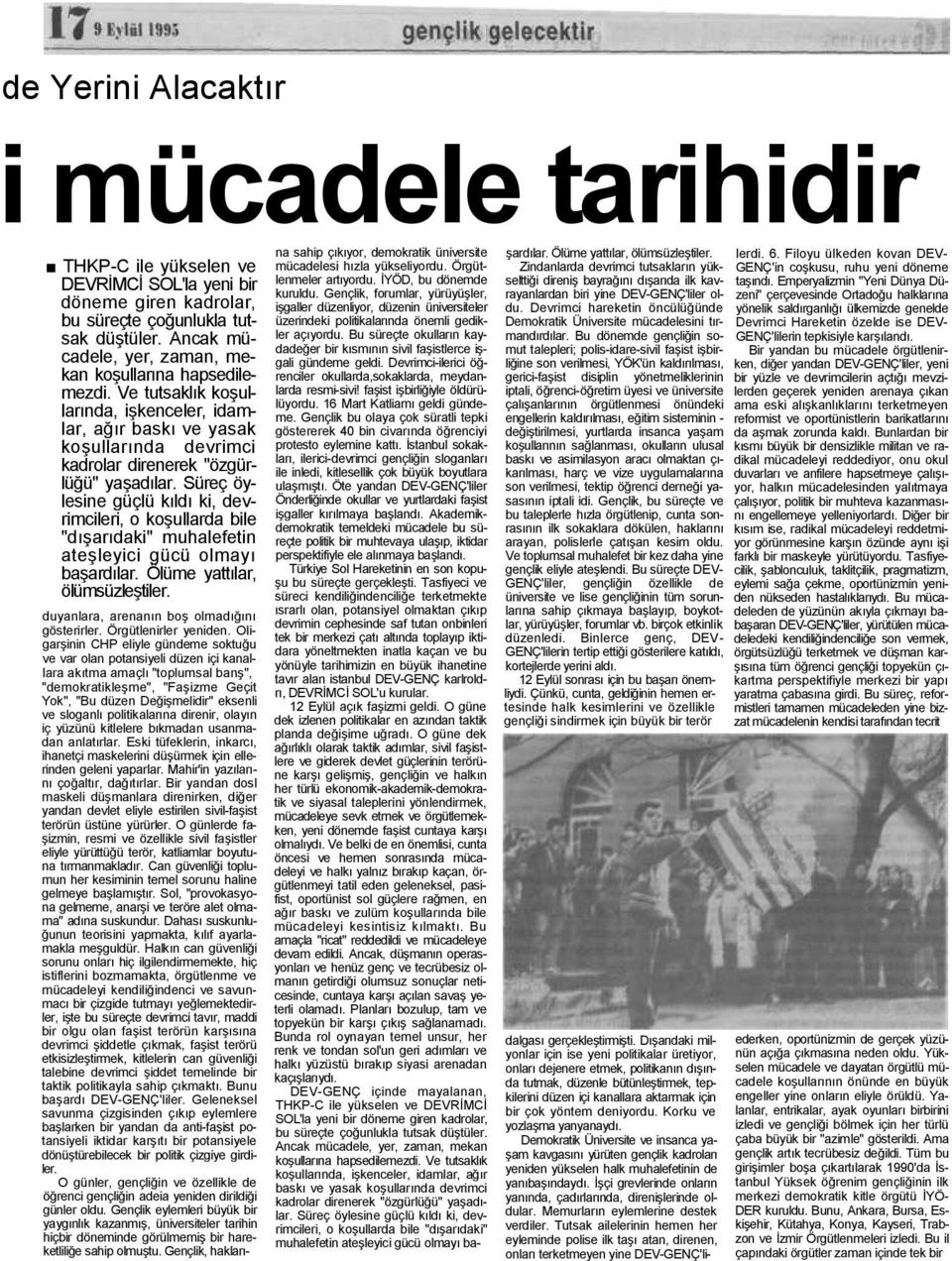 Süreç öylesine güçlü kıldı ki, devrimcileri, o koşullarda bile "dışarıdaki" muhalefetin ateşleyici gücü olmayı başardılar. Ölüme yattılar, ölümsüzleştiler.