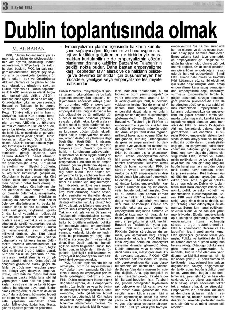 PKK, bu saldırısını gerekçelendirirken, birçok şey sayıyor ama bu gerekçeler içerisinde ön plana çıkan, Irak ve Ortadoğu'da ABD'nin planları ve bu planın bir parçası olarak da gündeme sokulan Dublin