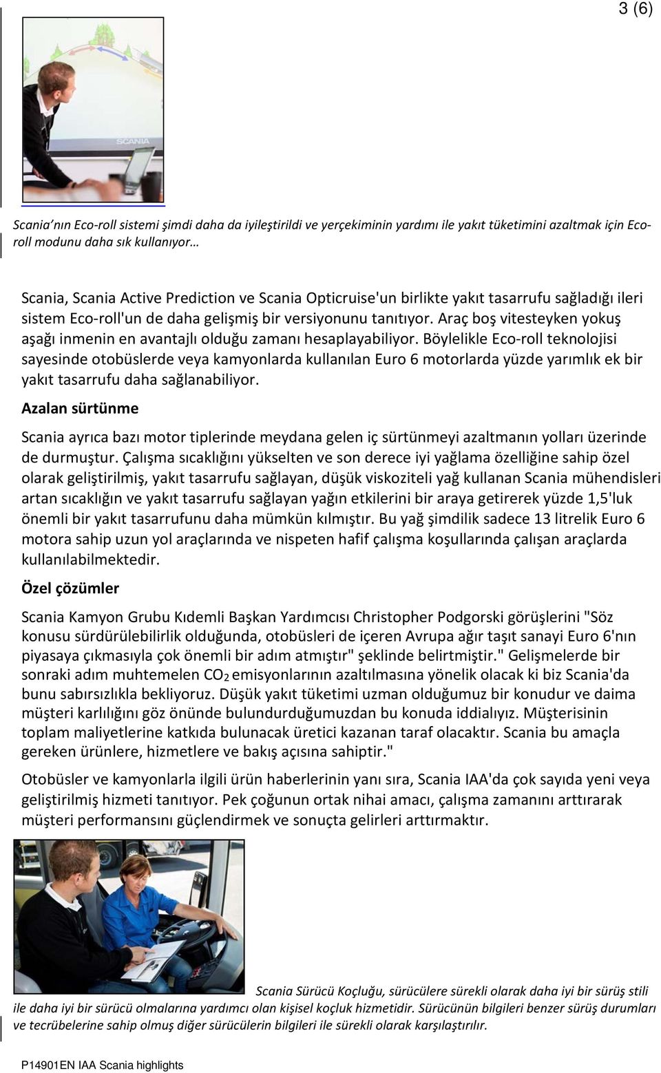 Araç boş vitesteyken yokuş aşağı inmenin en avantajlı olduğu zamanı hesaplayabiliyor.