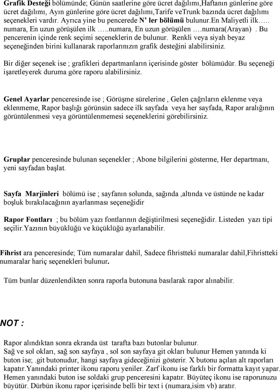 Renkli veya siyah beyaz seçeneğinden birini kullanarak raporlarınızın grafik desteğini alabilirsiniz. Bir diğer seçenek ise ; grafikleri departmanların içerisinde göster bölümüdür.