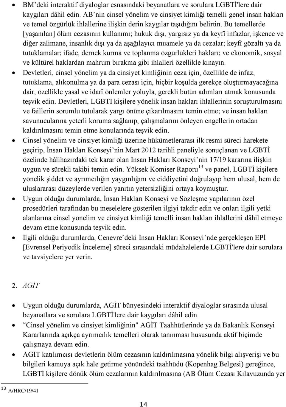 Bu temellerde [yaşanılan] ölüm cezasının kullanımı; hukuk dışı, yargısız ya da keyfî infazlar, işkence ve diğer zalimane, insanlık dışı ya da aşağılayıcı muamele ya da cezalar; keyfî gözaltı ya da