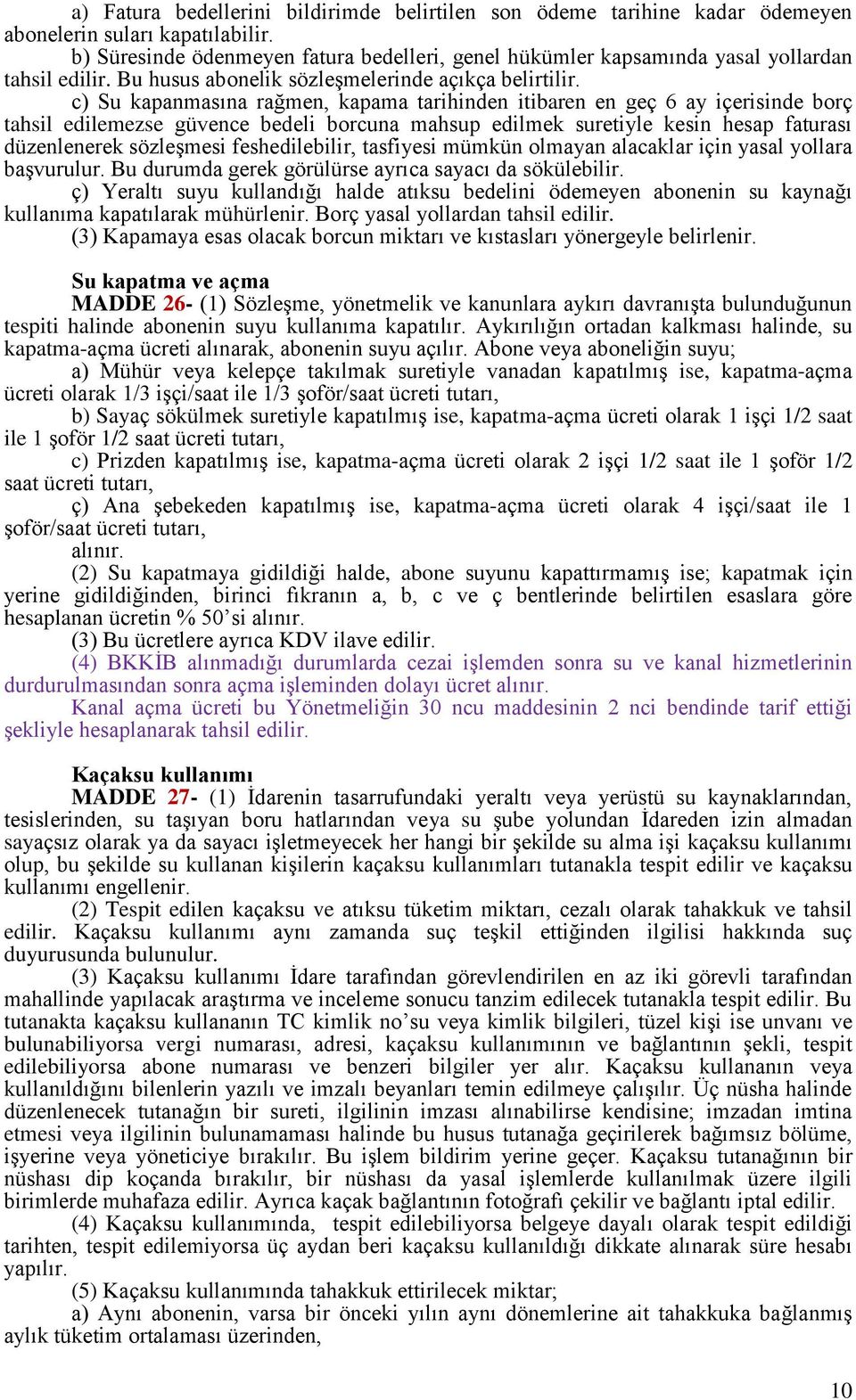 c) Su kapanmasına rağmen, kapama tarihinden itibaren en geç 6 ay içerisinde borç tahsil edilemezse güvence bedeli borcuna mahsup edilmek suretiyle kesin hesap faturası düzenlenerek sözleşmesi