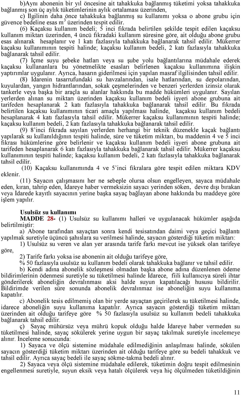 (6) Kaçaksu kullanım bedeli; 5 inci fıkrada belirtilen şekilde tespit edilen kaçaksu kullanım miktarı üzerinden, 4 üncü fıkradaki kullanım süresine göre, ait olduğu abone grubu esas alınarak