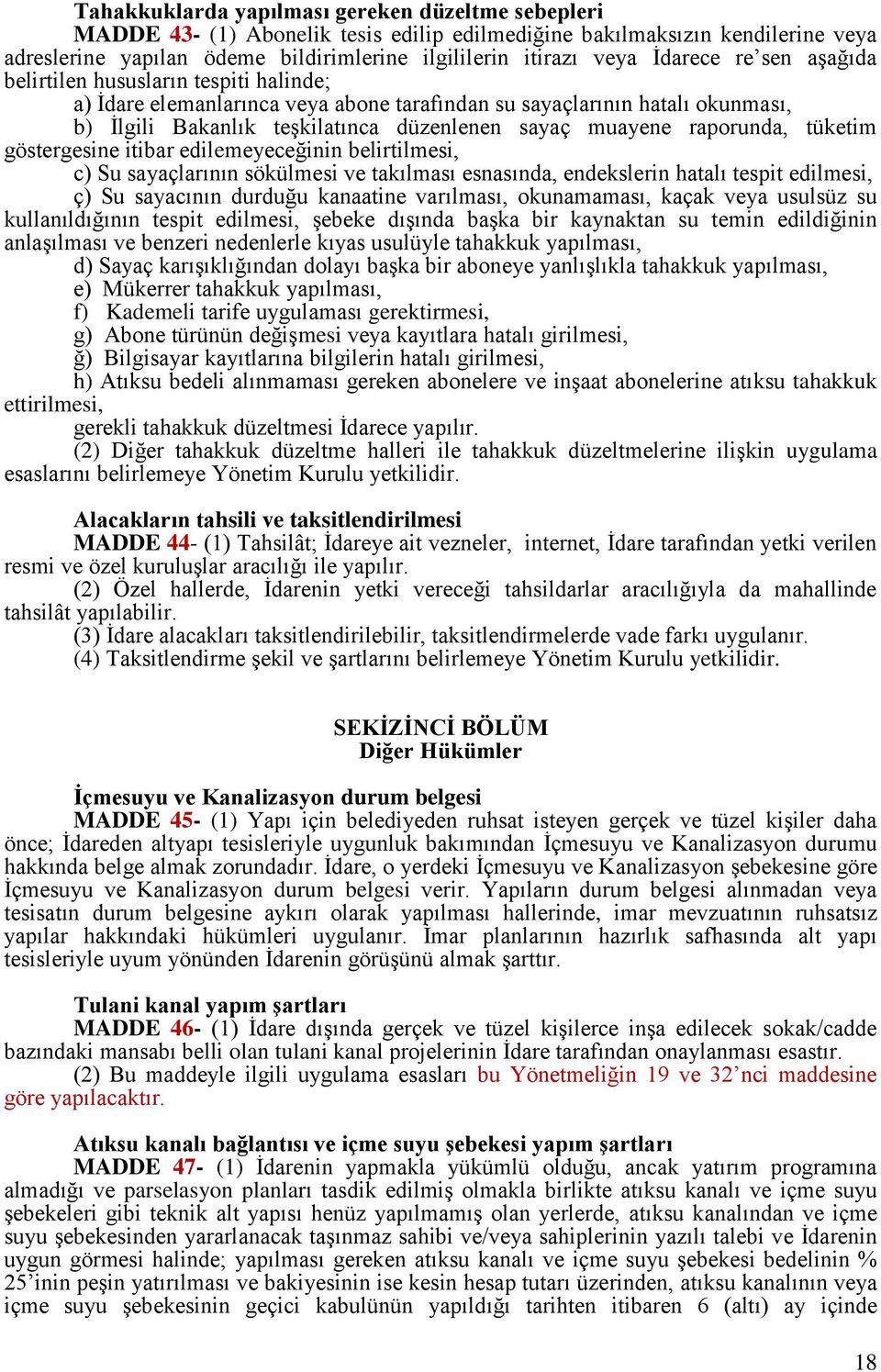 raporunda, tüketim göstergesine itibar edilemeyeceğinin belirtilmesi, c) Su sayaçlarının sökülmesi ve takılması esnasında, endekslerin hatalı tespit edilmesi, ç) Su sayacının durduğu kanaatine