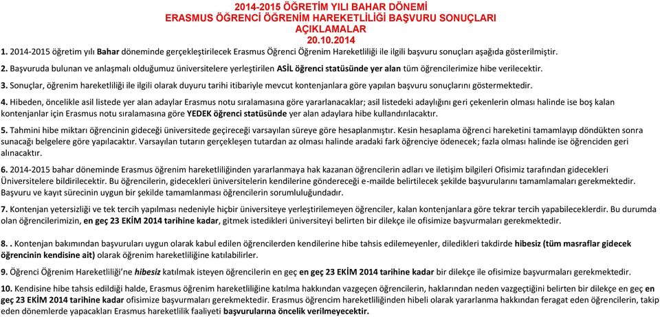 Başvuruda bulunan ve anlaşmalı olduğumuz üniversitelere yerleştirilen ASİL öğrenci statüsünde yer alan tüm öğrencilerimize hibe verilecektir. 3.