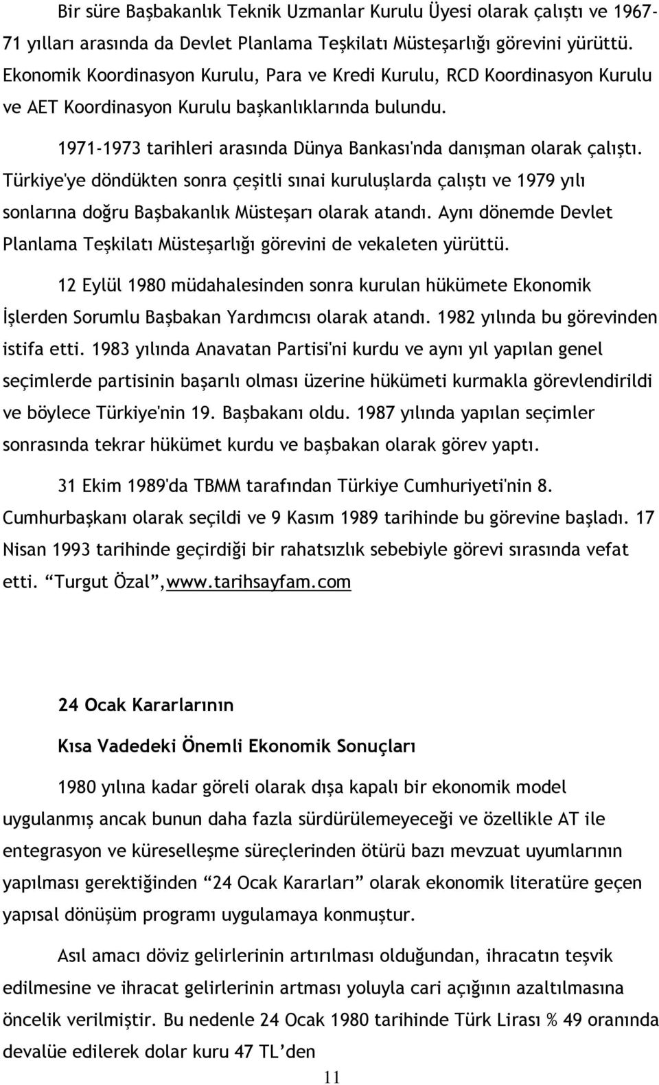 Türkiye'ye döndükten sonra çeşitli sınai kuruluşlarda çalıştı ve 1979 yılı sonlarına doğru Başbakanlık Müsteşarı olarak atandı.