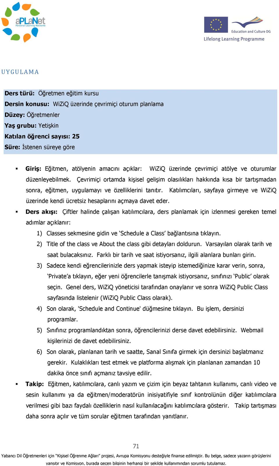 Çevrimiçi ortamda kişisel gelişim olasılıkları hakkında kısa bir tartışmadan sonra, eğitmen, uygulamayı ve özelliklerini tanıtır.