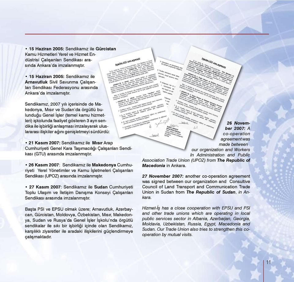 Sendikamız, 2007 yılı içerisinde de Makedonya, Mısır ve Sudan da örgütlü bulunduğu Genel İşler (temel kamu hizmetleri) işkolunda faaliyet gösteren 3 ayrı sendika ile işbirliği anlaşması imzalayarak
