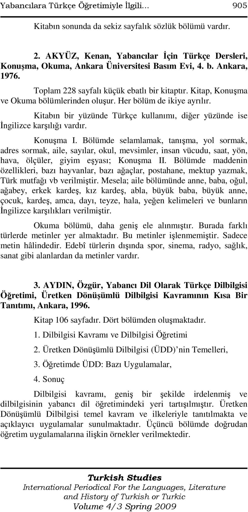 Kitabın bir yüzünde Türkçe kullanımı, diğer yüzünde ise Đngilizce karşılığı vardır. Konuşma I.