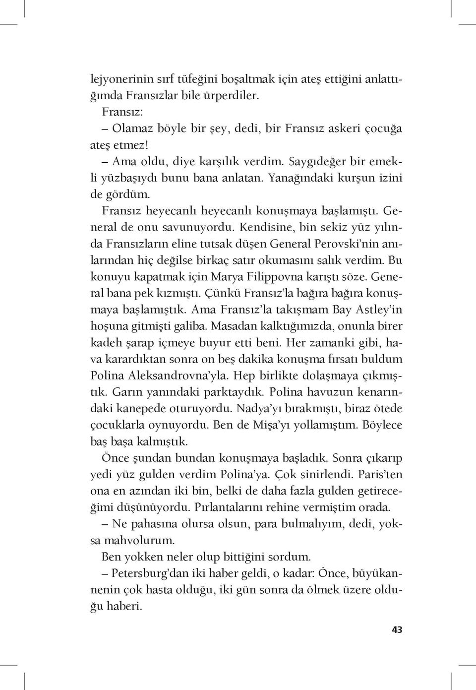 Kendisine, bin sekiz yüz yılında Fransızların eline tutsak düşen General Perovski nin anılarından hiç değilse birkaç satır okumasını salık verdim.