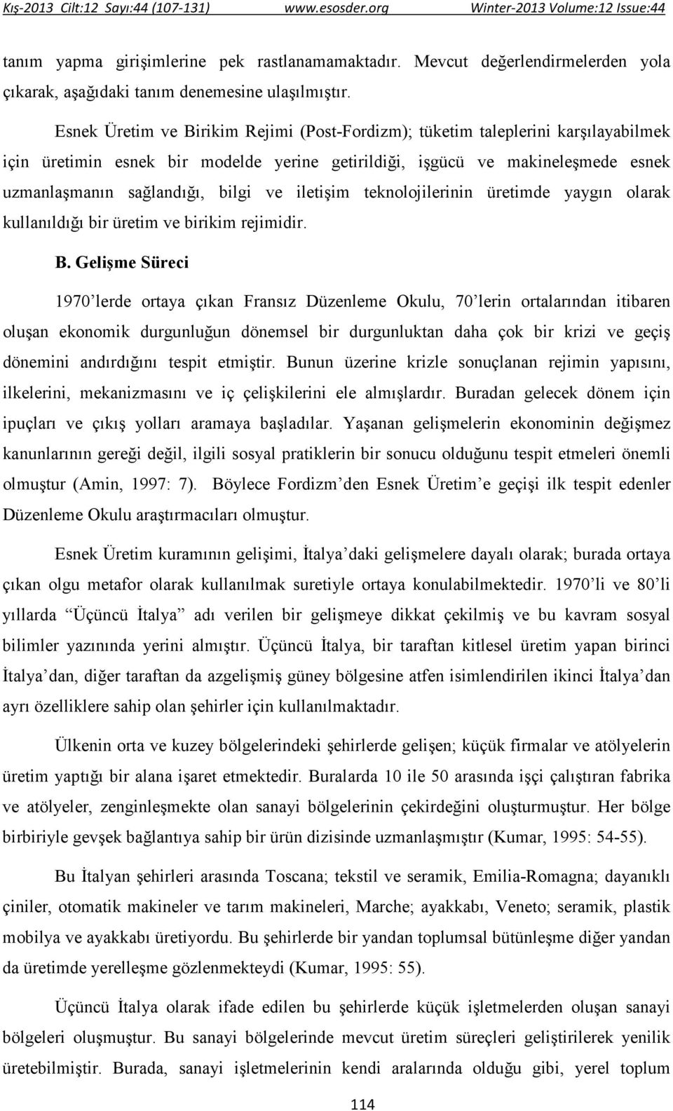 iletişim teknolojilerinin üretimde yaygın olarak kullanıldığı bir üretim ve birikim rejimidir. B.