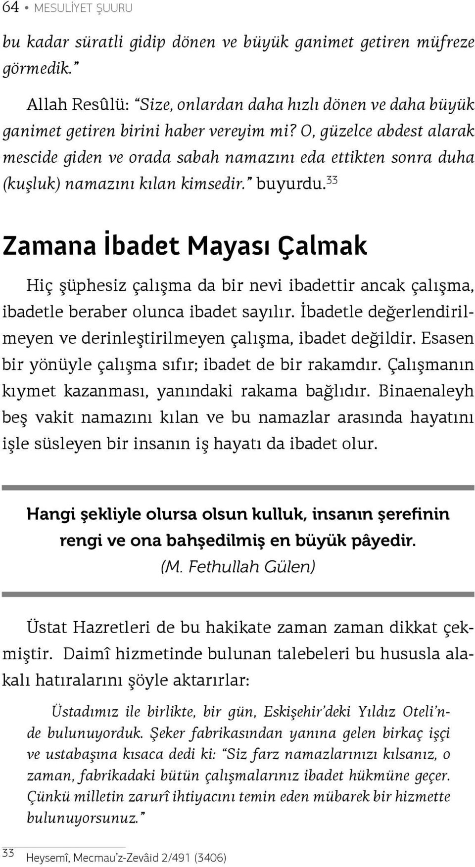 33 Zamana İbadet Mayası Çalmak Hiç şüphesiz çalışma da bir nevi ibadettir ancak çalışma, ibadetle beraber olunca ibadet sayılır.