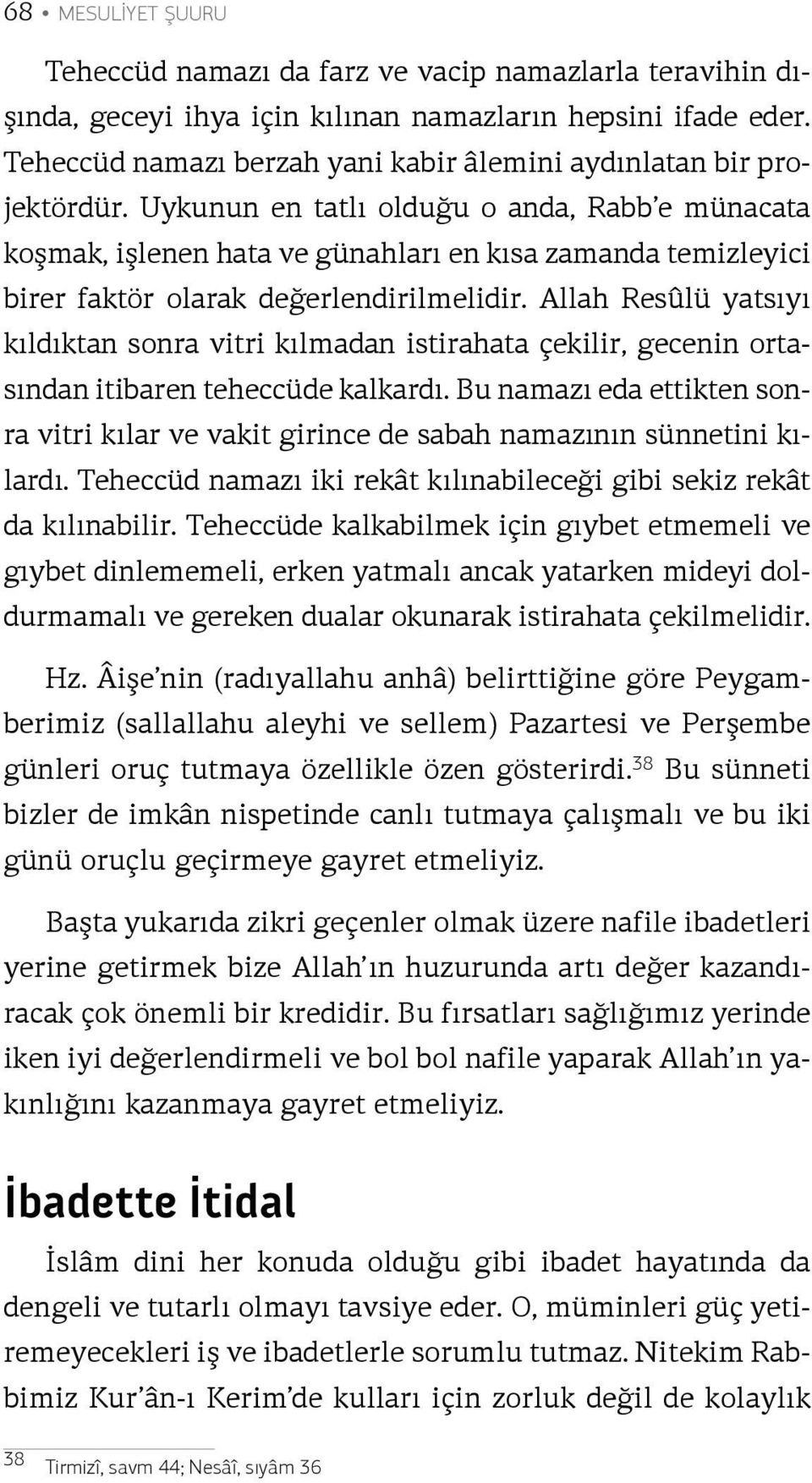 Uykunun en tatlı olduğu o anda, Rabb e münacata koşmak, işlenen hata ve günahları en kısa zamanda temizleyici birer faktör olarak değerlendirilmelidir.