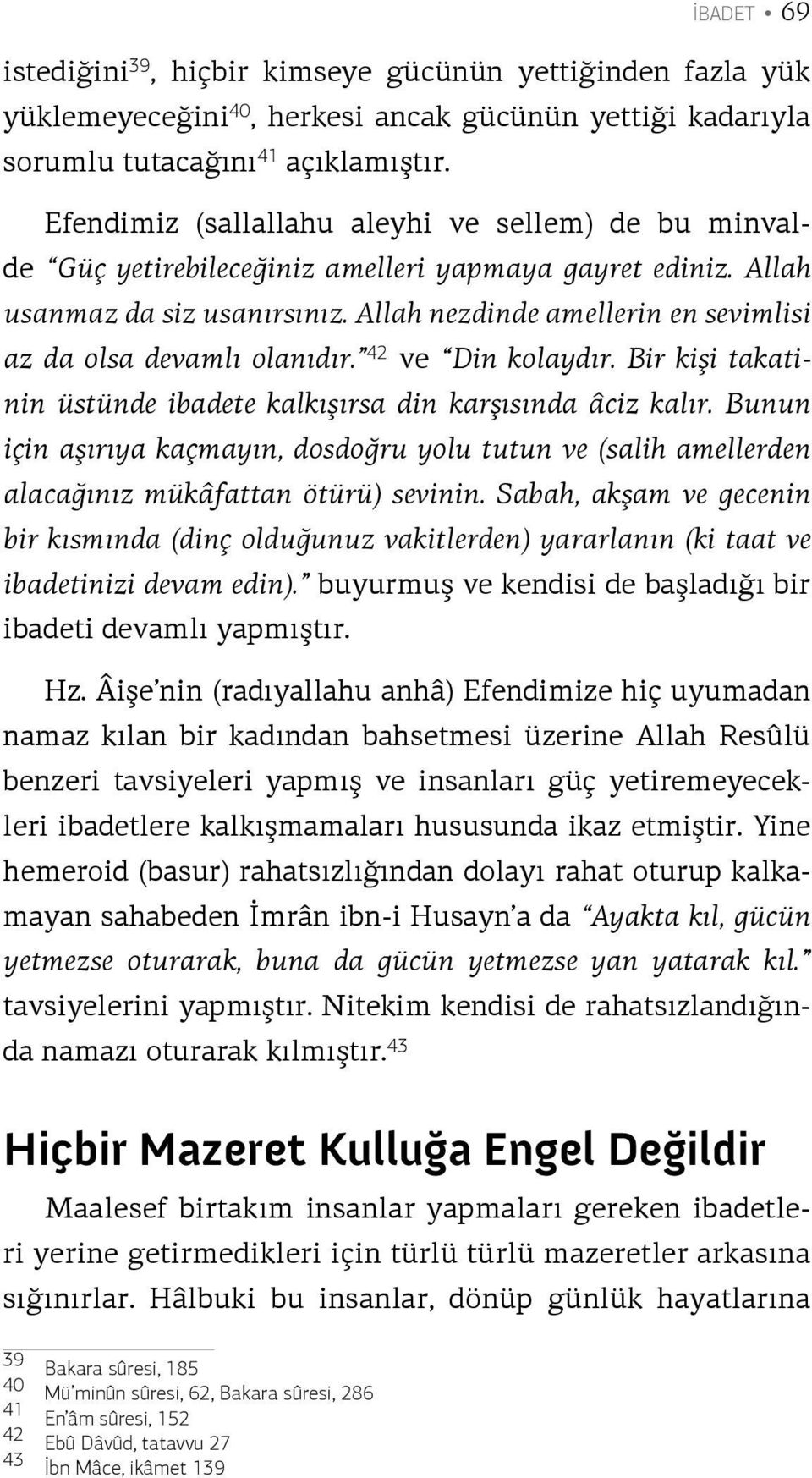 Allah nezdinde amellerin en sevimlisi az da olsa devamlı olanıdır. 42 ve Din kolaydır. Bir kişi takatinin üstünde ibadete kalkışırsa din karşısında âciz kalır.