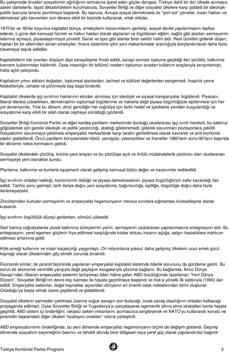 Bu taaruza, Avrupa sosyal demokrasisi ile yeni sol çevreler, insan hakları ve demokrasi gibi kavramları son derece etkili bir biçimde kullanarak, ortak oldular.