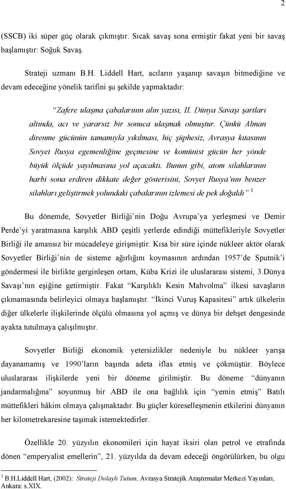 Dünya Savaşı şartları altında, acı ve yararsız bir sonuca ulaşmak olmuştur.