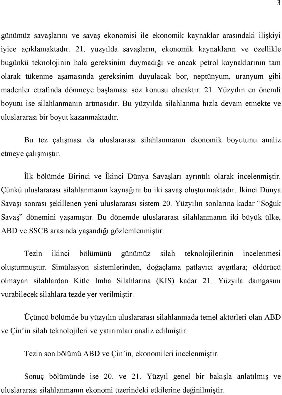 uranyum gibi madenler etrafında dönmeye başlaması söz konusu olacaktır. 21. Yüzyılın en önemli boyutu ise silahlanmanın artmasıdır.