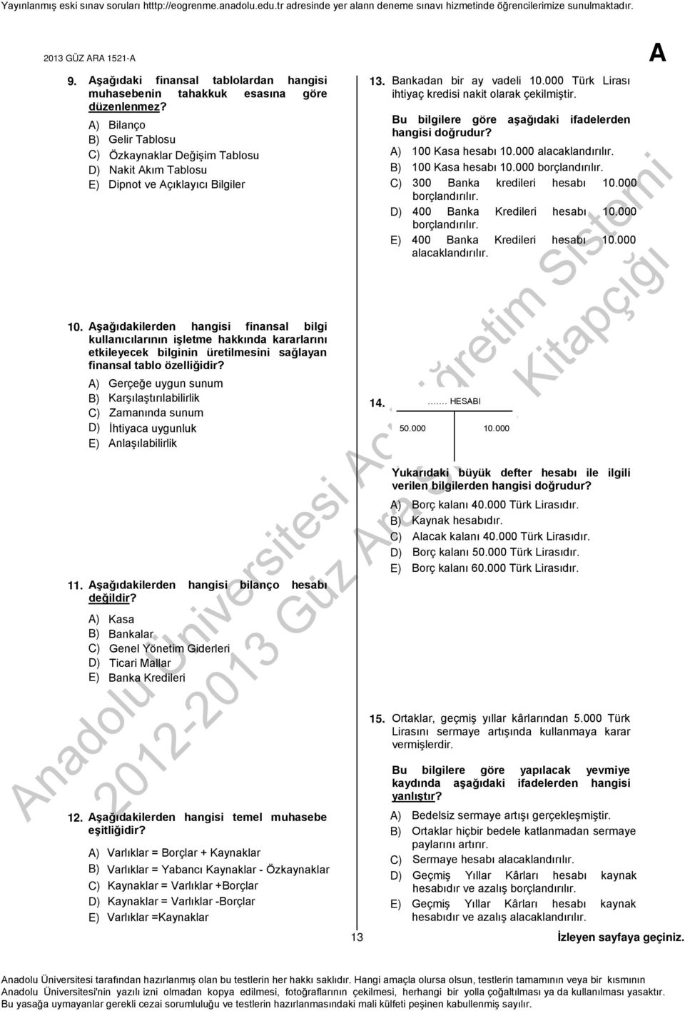 Aşağıdakilerden hangisi finansal bilgi kullanıcılarının işletme hakkında kararlarını etkileyecek bilginin üretilmesini sağlayan finansal tablo özelliğidir?