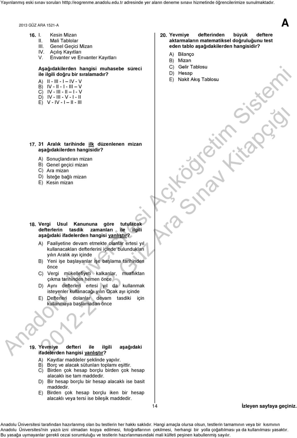 A) II - III - I IV - V B) IV - II - I - III V C) IV - III - II I - V D) IV - III - V - I - II E) V - IV - I II - III 17. 31 Aralık tarihinde ilk düzenlenen mizan aşağıdakilerden hangisidir?