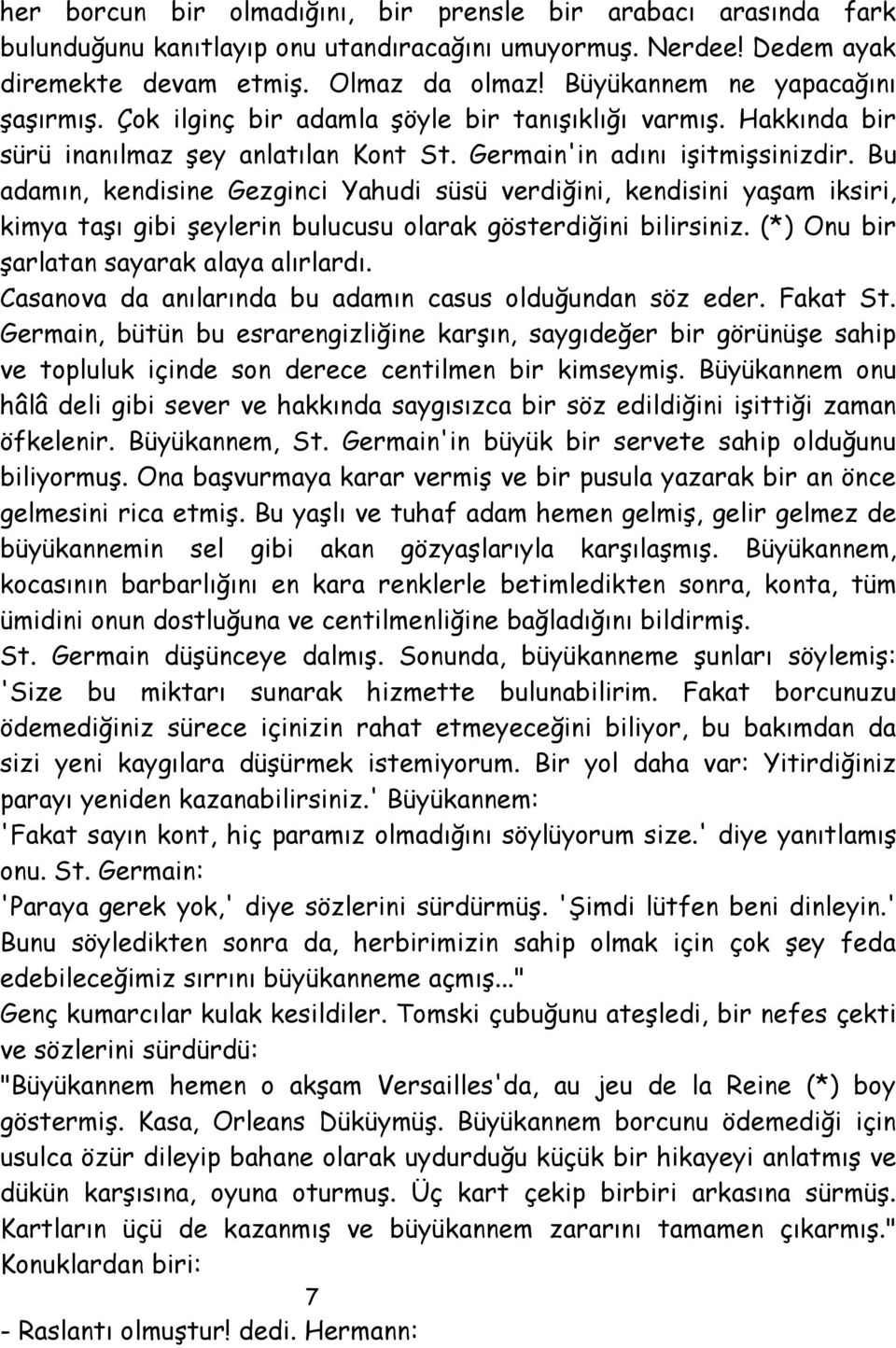 Bu adamın, kendisine Gezginci Yahudi süsü verdiğini, kendisini yaşam iksiri, kimya taşı gibi şeylerin bulucusu olarak gösterdiğini bilirsiniz. (*) Onu bir şarlatan sayarak alaya alırlardı.