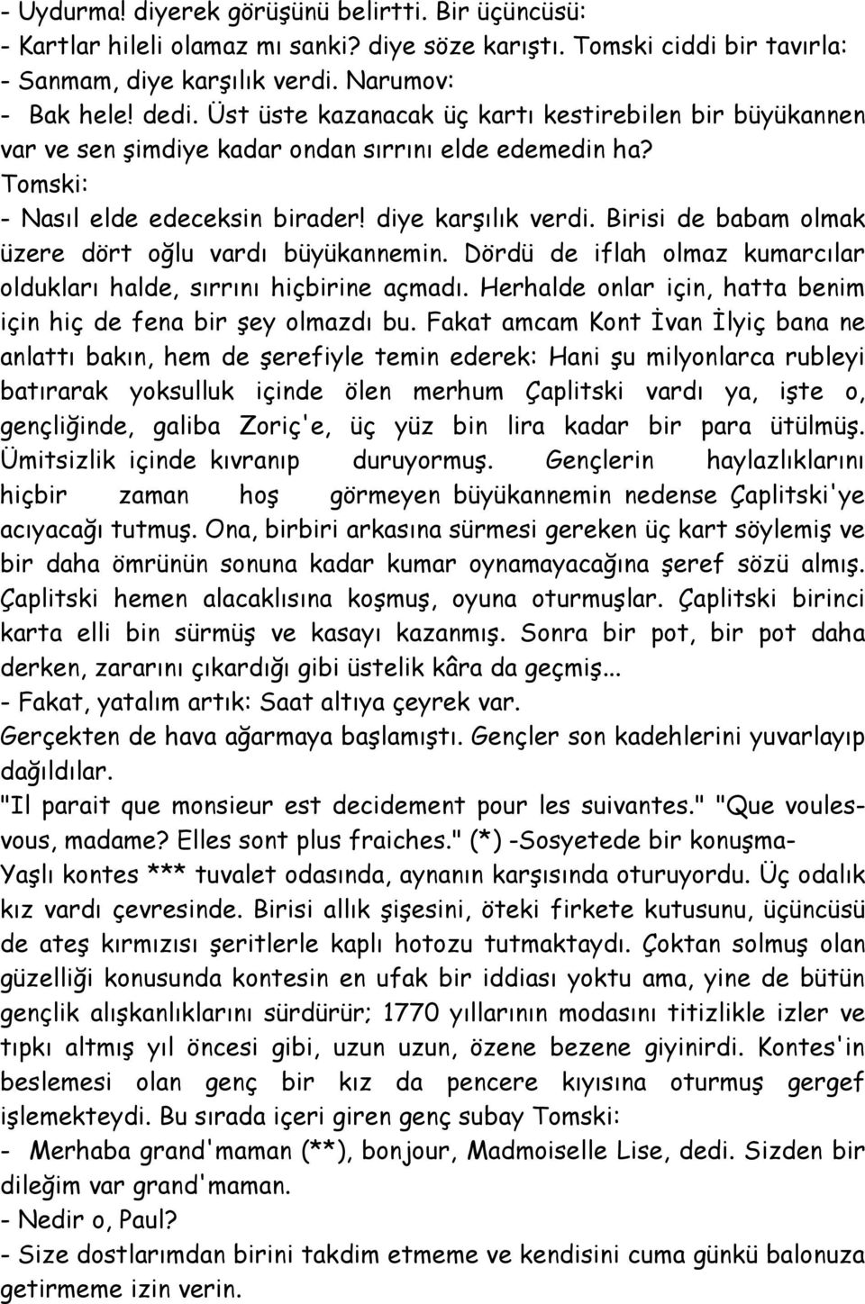 Birisi de babam olmak üzere dört oğlu vardı büyükannemin. Dördü de iflah olmaz kumarcılar oldukları halde, sırrını hiçbirine açmadı.