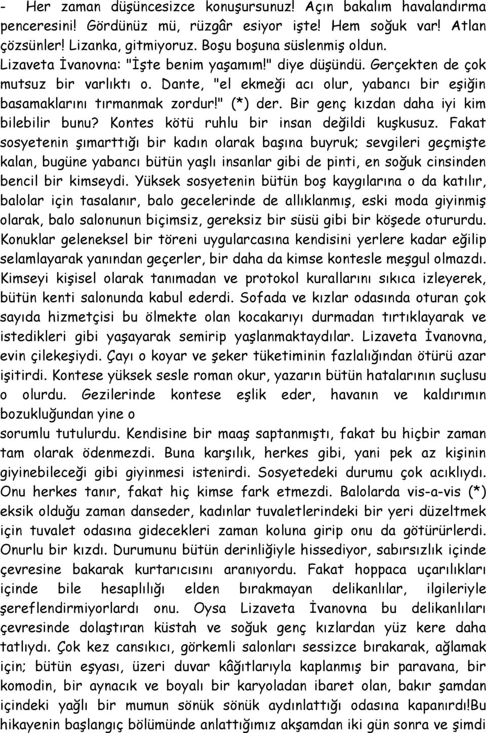 Bir genç kızdan daha iyi kim bilebilir bunu? Kontes kötü ruhlu bir insan değildi kuşkusuz.