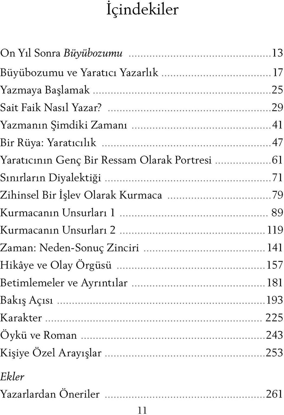 ..71 Zihinsel Bir İşlev Olarak Kurmaca...79 Kurmacanın Unsurları 1... 89 Kurmacanın Unsurları 2...119 Zaman: Neden-Sonuç Zinciri.