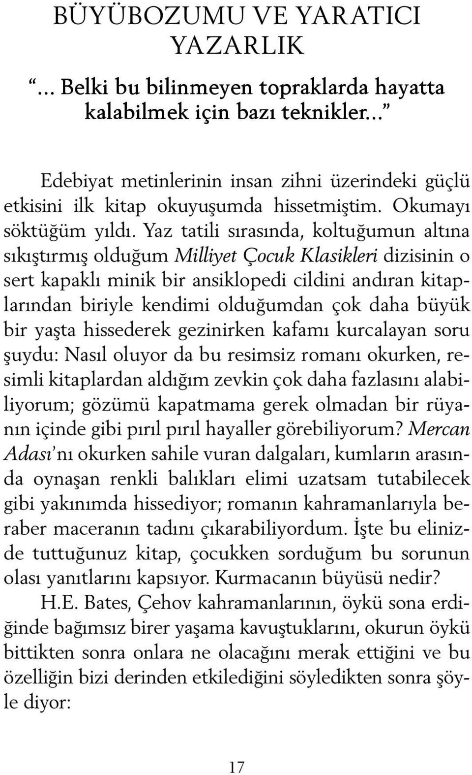 Yaz tatili sırasında, koltuğumun altına sıkıştırmış olduğum Milliyet Çocuk Klasikleri dizisinin o sert kapaklı minik bir ansiklopedi cildini andıran kitaplarından biriyle kendimi olduğumdan çok daha