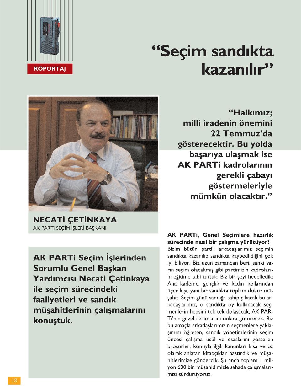 konufltuk. AK PARTi, Genel Seçimlere haz rl k sürecinde nas l bir çal flma yürütüyor? Bizim bütün partili arkadafllar m z seçimin sand kta kazan l p sand kta kaybedildi ini çok iyi biliyor.