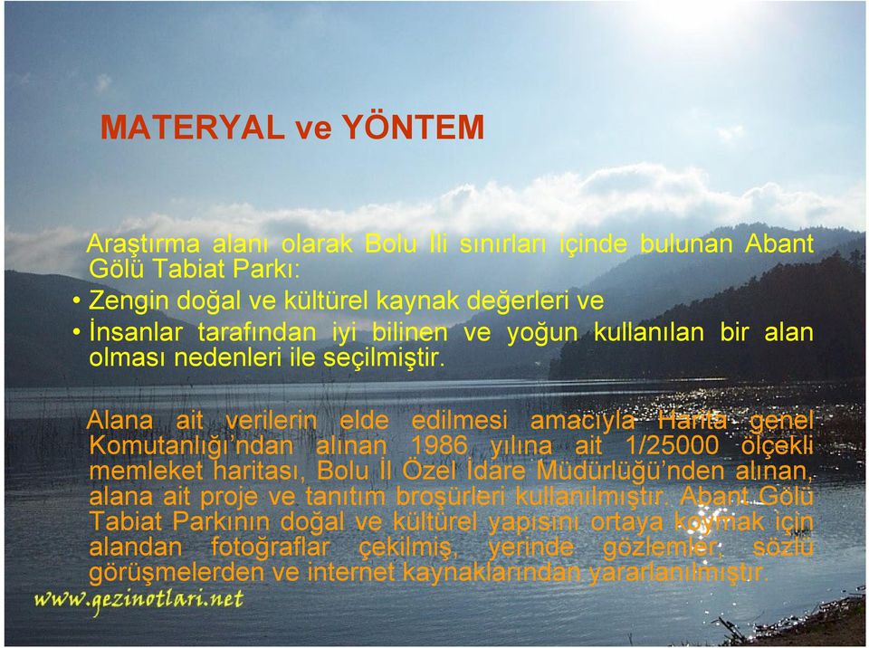 Alana ait verilerin elde edilmesi amacıyla Harita genel Komutanlığı ndan alınan 1986 yılına ait 1/25000 ölçekli memleket haritası, Bolu İl Özel İdare Müdürlüğü