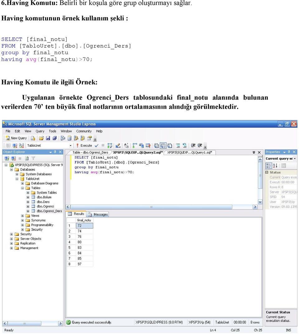 [Ogrenci_Ders] group by final_notu having avg(final_notu)>70; Having Komutu ile ilgili Örnek: