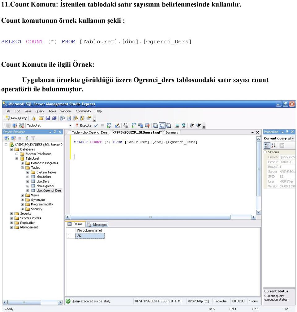 Count komutunun örnek kullanım şekli : SELECT COUNT (*) FROM [TabloUret].