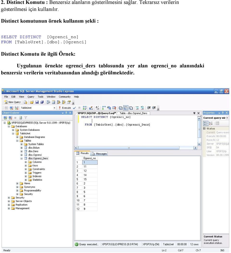 Distinct komutunun örnek kullanım şekli : SELECT DISTINCT [Ogrenci_no] FROM [TabloUret].[dbo].