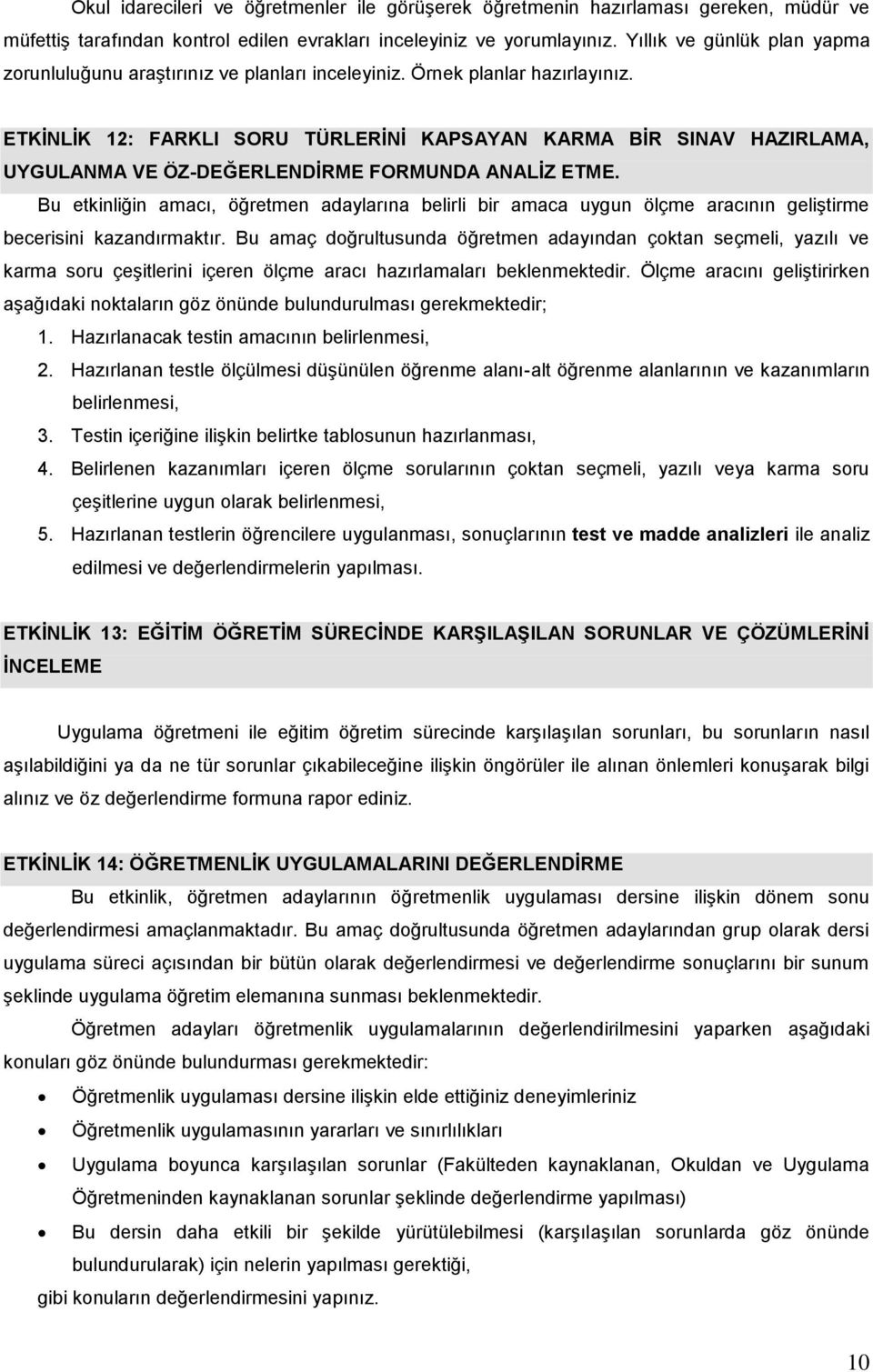 ETKİNLİK 12: FARKLI SORU TÜRLERİNİ KAPSAYAN KARMA BİR SINAV HAZIRLAMA, UYGULANMA VE ÖZ-DEĞERLENDİRME FORMUNDA ANALİZ ETME.