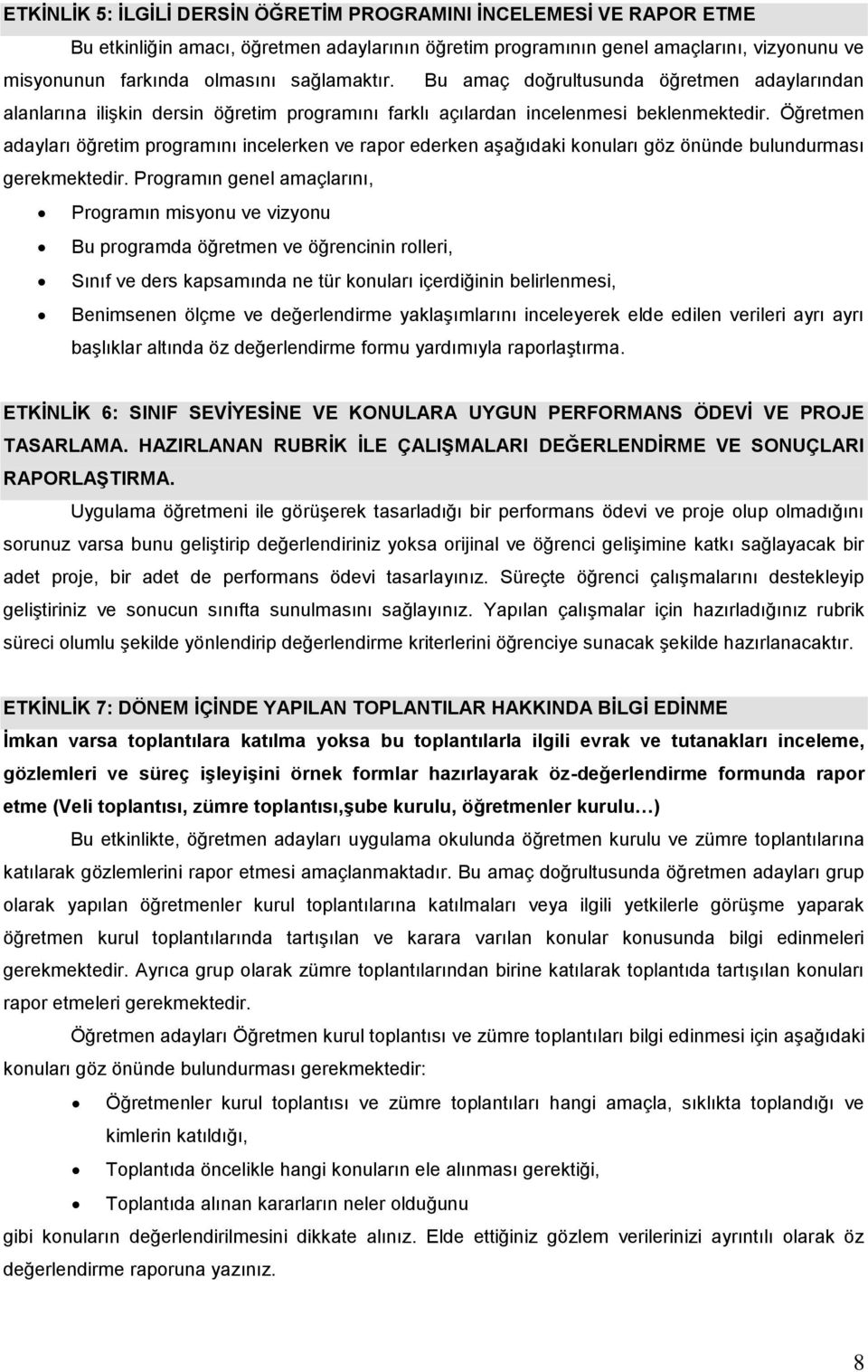 Öğretmen adayları öğretim programını incelerken ve rapor ederken aşağıdaki konuları göz önünde bulundurması gerekmektedir.