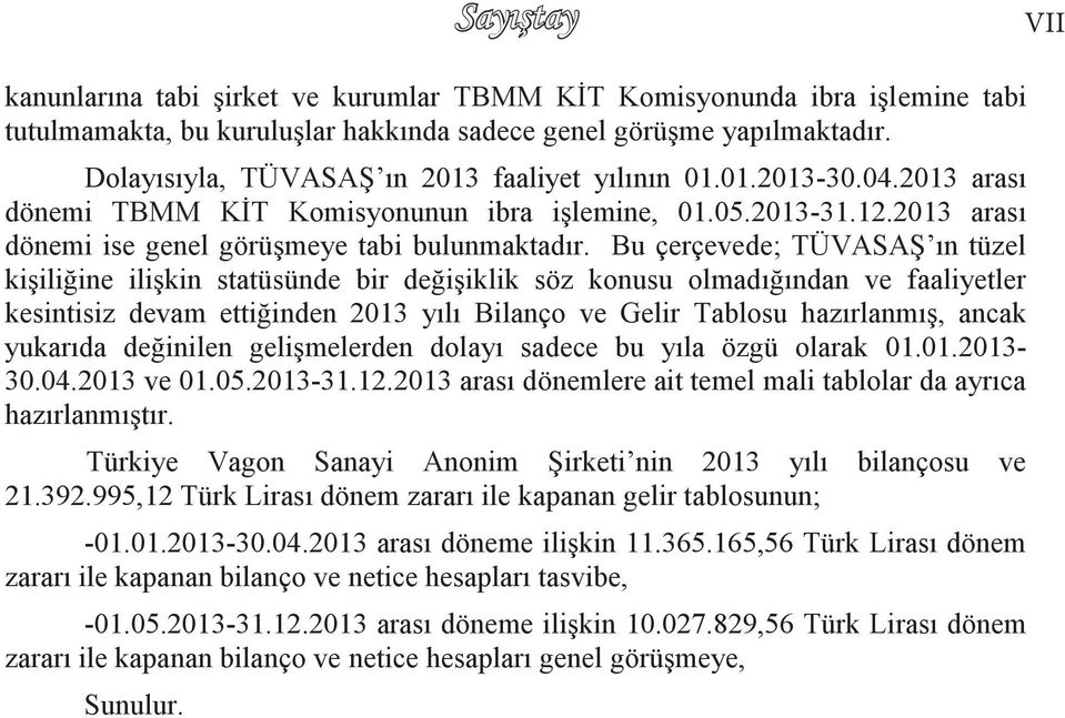 Bu çerçevede; TÜVASAġ ın tüzel kiģiliğine iliģkin statüsünde bir değiģiklik söz konusu olmadığından ve faaliyetler kesintisiz devam ettiğinden 2013 yılı Bilanço ve Gelir Tablosu hazırlanmıģ, ancak