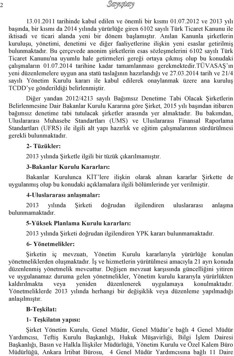 Anılan Kanunla Ģirketlerin kuruluģu, yönetimi, denetimi ve diğer faaliyetlerine iliģkin yeni esaslar getirilmiģ bulunmaktadır.