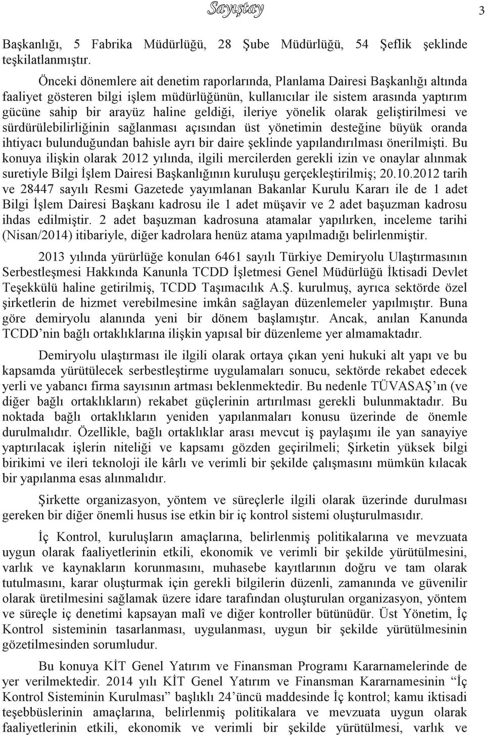 geldiği, ileriye yönelik olarak geliģtirilmesi ve sürdürülebilirliğinin sağlanması açısından üst yönetimin desteğine büyük oranda ihtiyacı bulunduğundan bahisle ayrı bir daire Ģeklinde