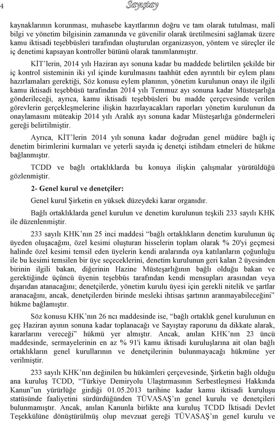 KĠT lerin, 2014 yılı Haziran ayı sonuna kadar bu maddede belirtilen Ģekilde bir iç kontrol sisteminin iki yıl içinde kurulmasını taahhüt eden ayrıntılı bir eylem planı hazırlamaları gerektiği, Söz