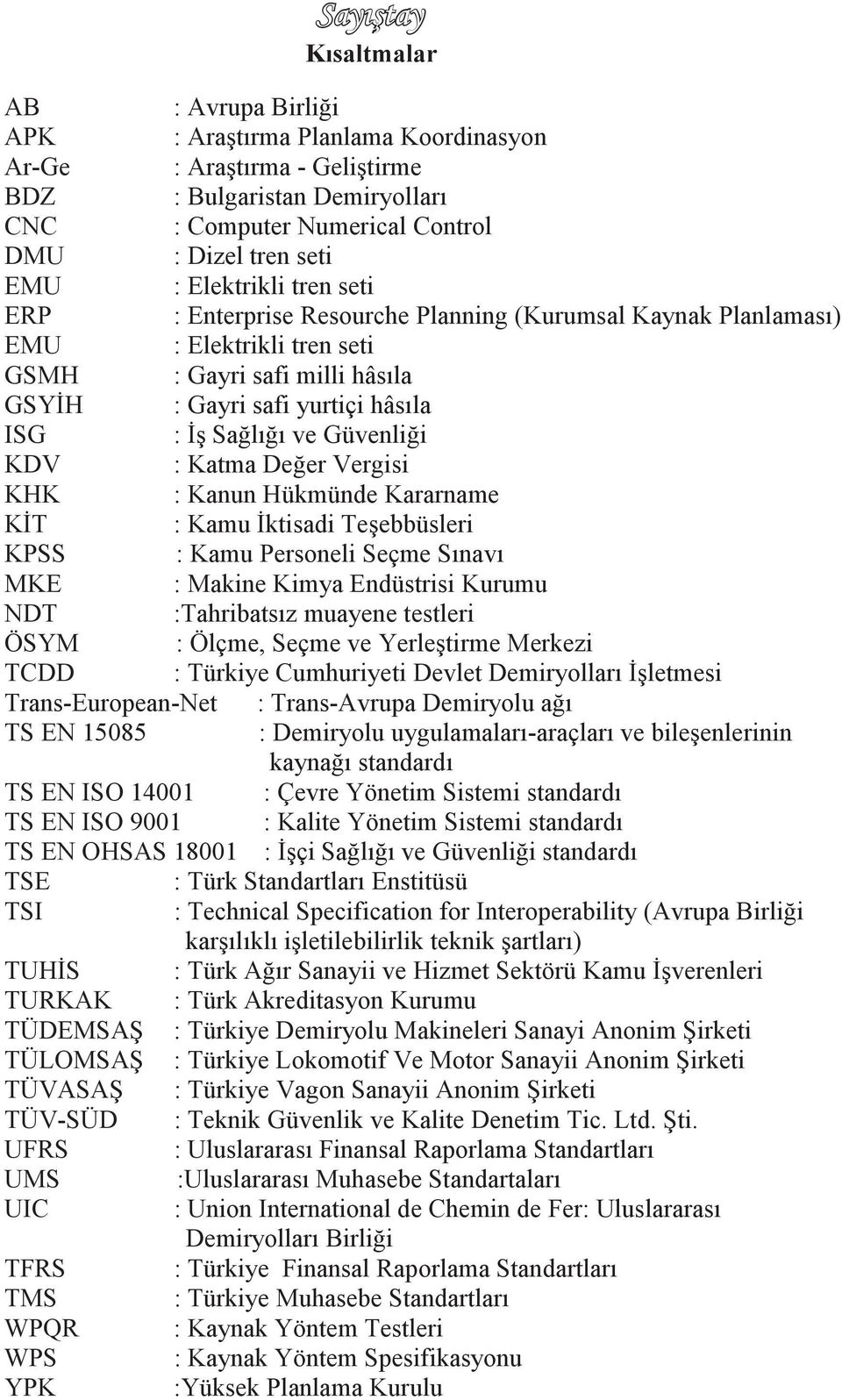 Güvenliği KDV : Katma Değer Vergisi KHK : Kanun Hükmünde Kararname KĠT : Kamu Ġktisadi TeĢebbüsleri KPSS : Kamu Personeli Seçme Sınavı MKE : Makine Kimya Endüstrisi Kurumu NDT :Tahribatsız muayene