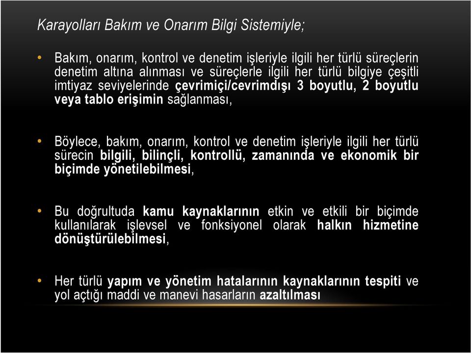 her türlü sürecin bilgili, bilinçli, kontrollü, zamanında ve ekonomik bir biçimde yönetilebilmesi, Bu doğrultuda kamu kaynaklarının etkin ve etkili bir biçimde kullanılarak