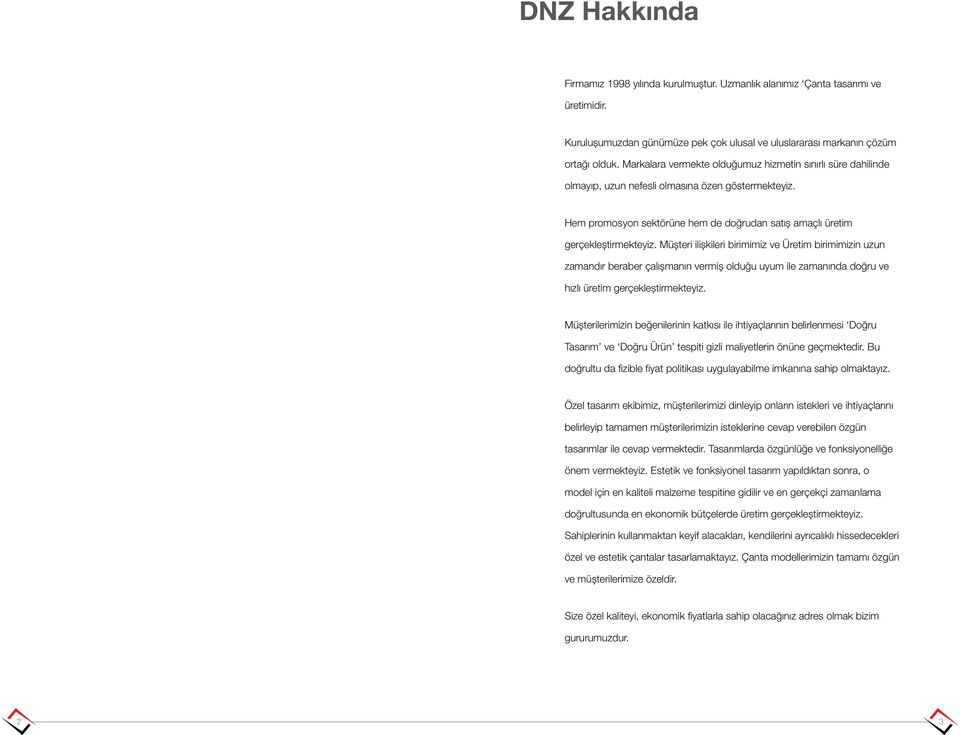 Müşteri ilişkileri birimimiz ve Üretim birimimizin uzun zamandır beraber çalışmanın vermiş olduğu uyum ile zamanında doğru ve hızlı üretim gerçekleştirmekteyiz.