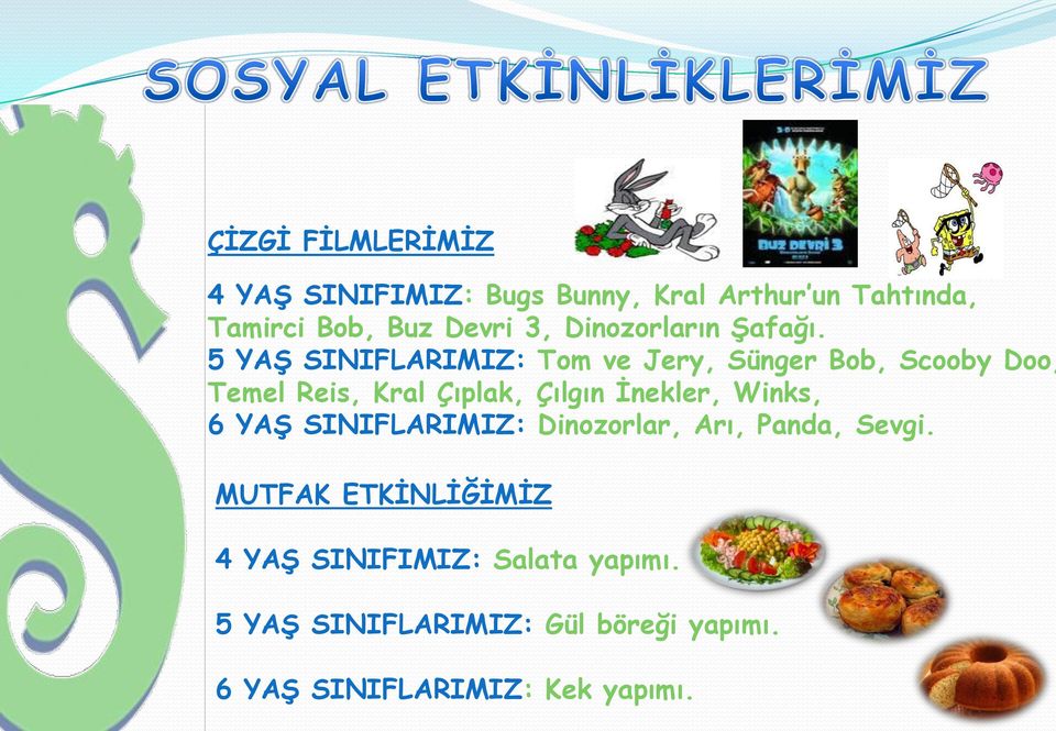 5 YAġ SINIFLARIMIZ: Tom ve Jery, Sünger Bob, Scooby Doo, Temel Reis, Kral Çıplak, Çılgın Ġnekler,