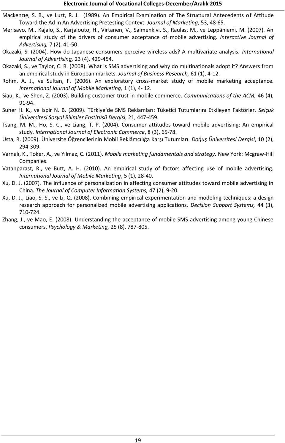 Interactive Journal of Advertising, 7 (2), 41-50. Okazaki, S. (2004). How do Japanese consumers perceive wireless ads? A multivariate analysis. International Journal of Advertising, 23 (4), 429-454.