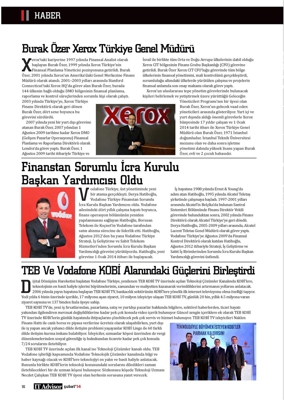 2001 2003 yılları arasında Stanford Connecticut taki Xerox HQ da görev alan Burak Özer, burada 144 ülkenin bağlı olduğu DMO bölgesinin finansal planlama, raporlama ve kontrol süreçlerinden sorumlu