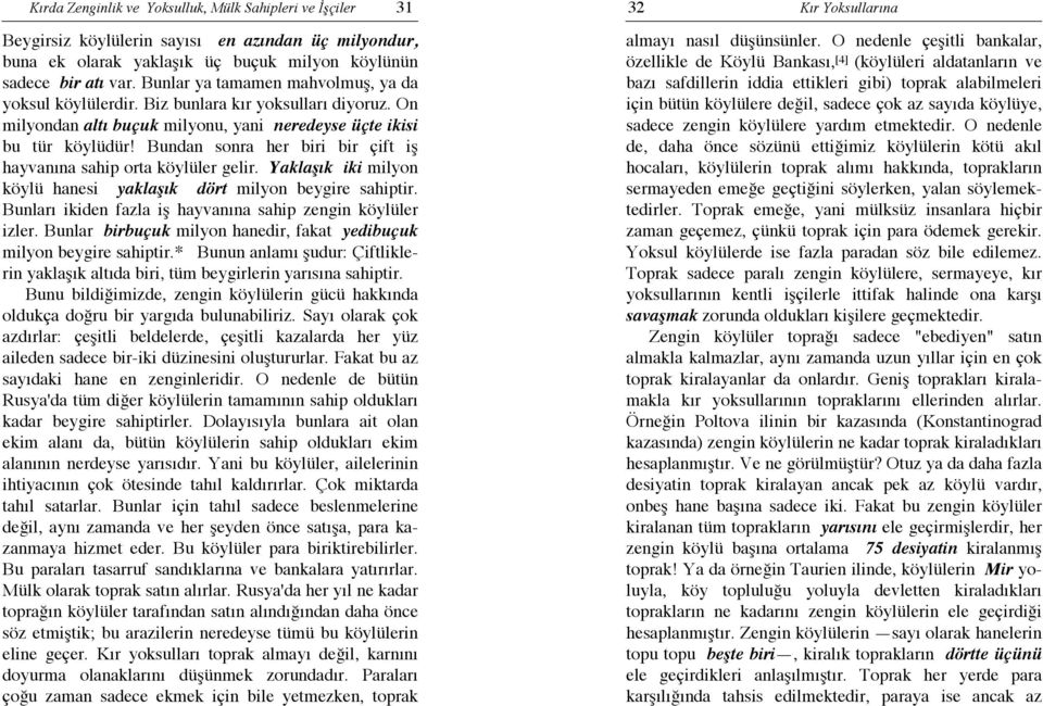 Bundan sonra her biri bir çift iş hayvanına sahip orta köylüler gelir. Yaklaşık iki milyon köylü hanesi yaklaşık dört milyon beygire sahiptir.