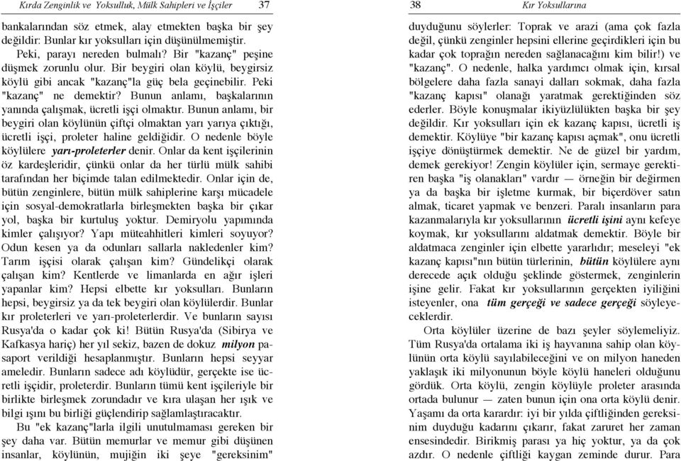 Bunun anlamı, başkalarının yanında çalışmak, ücretli işçi olmaktır. Bunun anlamı, bir beygiri olan köylünün çiftçi olmaktan yarı yarıya çıktığı, ücretli işçi, proleter haline geldiğidir.